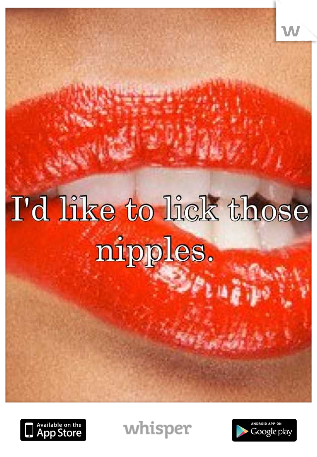 I'd like to lick those nipples. 