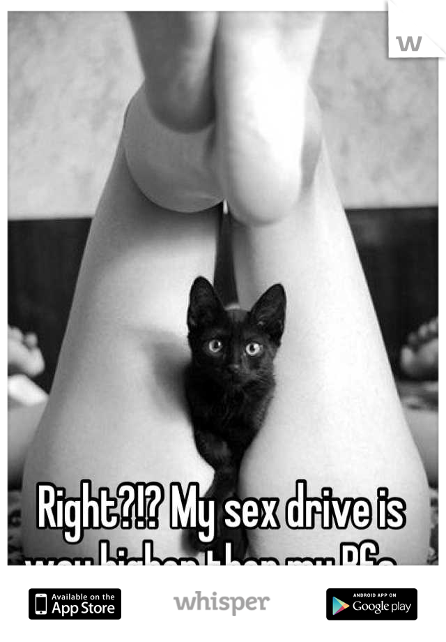 Right?!? My sex drive is way higher then my Bfs...