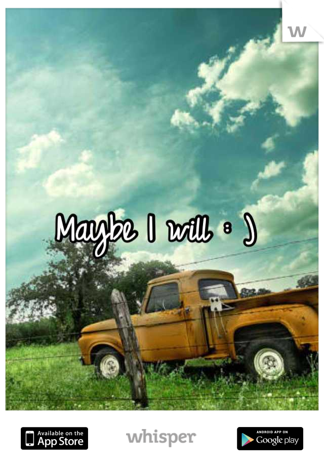 Maybe I will : ) 