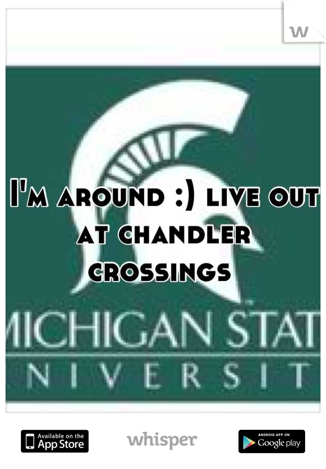 I'm around :) live out at chandler crossings 