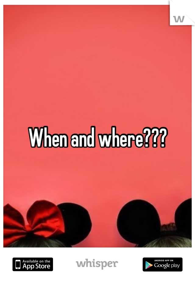 When and where???