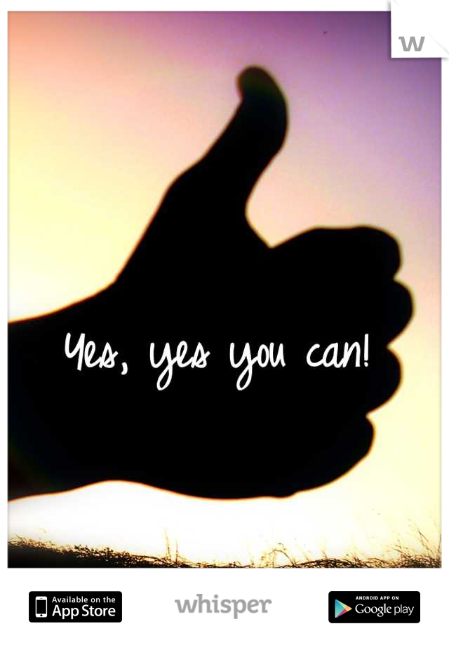 Yes, yes you can! 