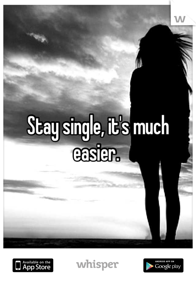 Stay single, it's much easier. 