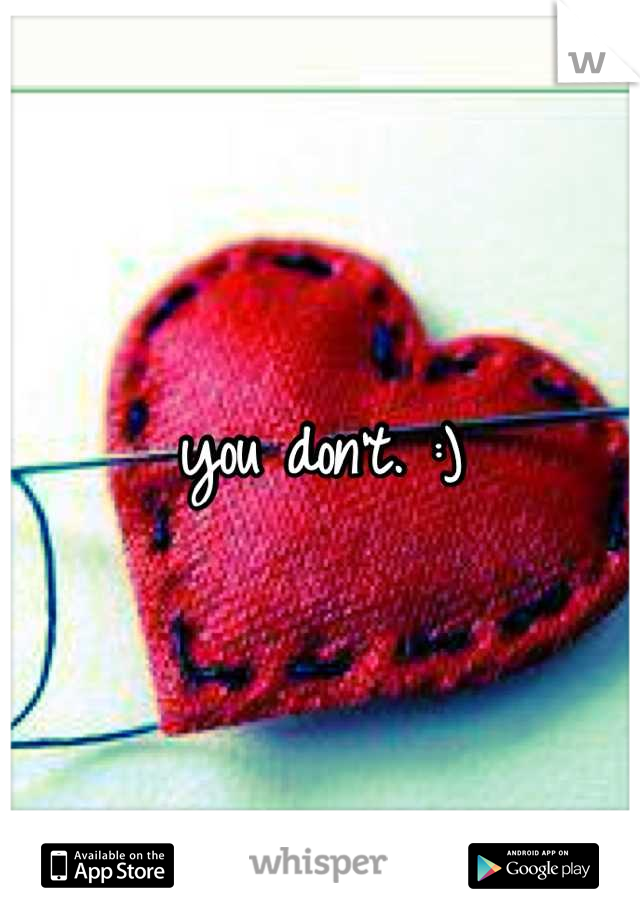 you don't. :)