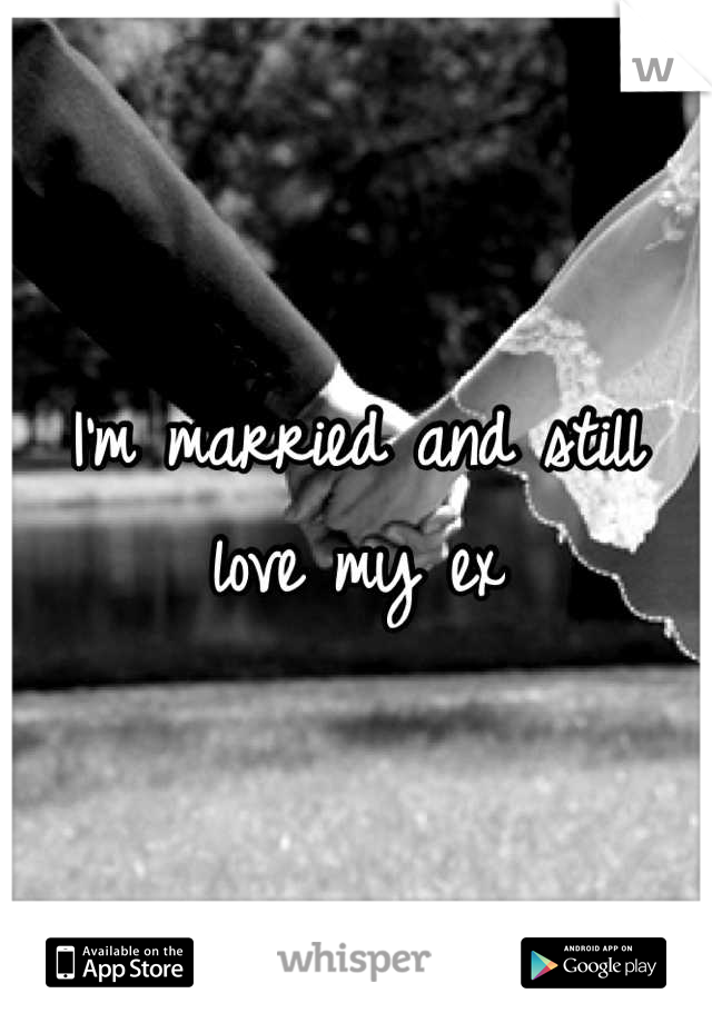 I'm married and still love my ex