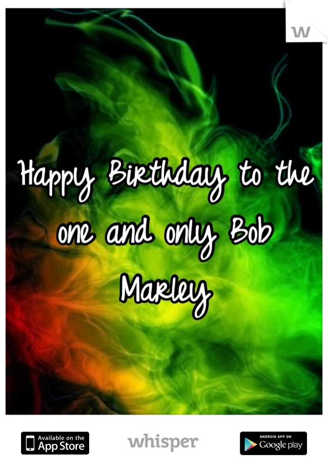Happy Birthday to the one and only Bob Marley