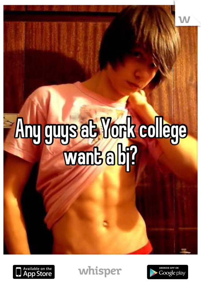 Any guys at York college want a bj?