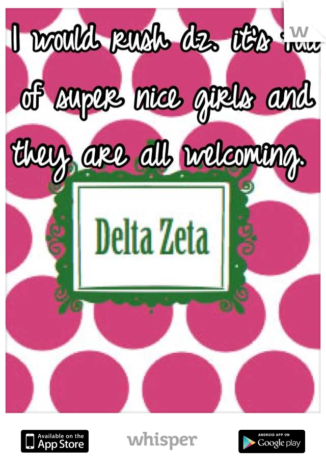 I would rush dz. it's full of super nice girls and they are all welcoming. 