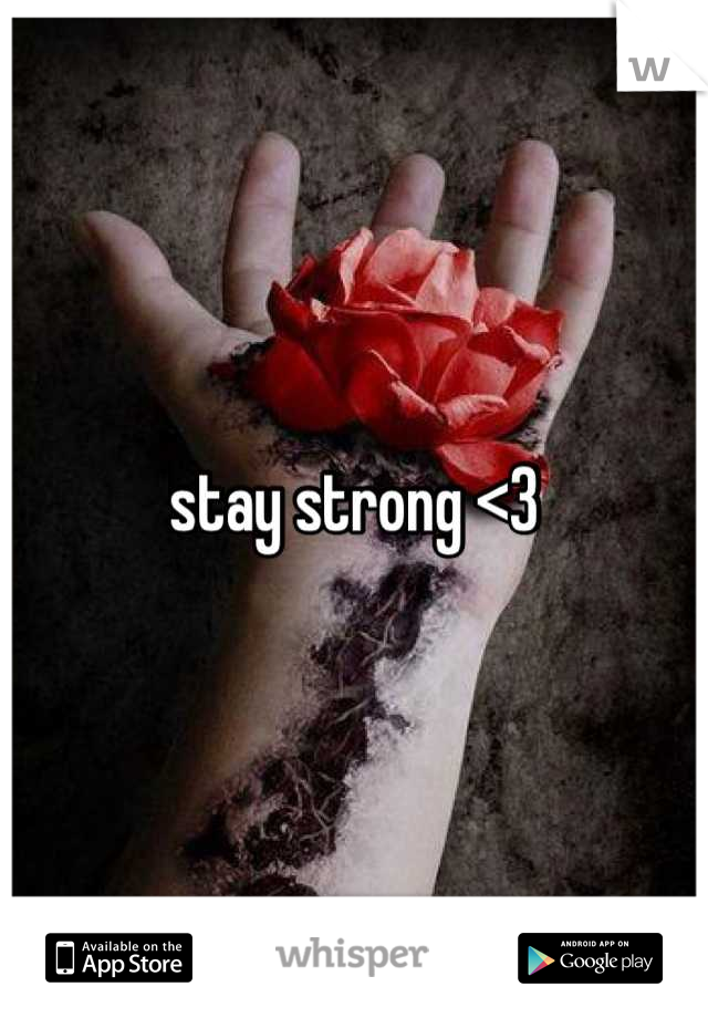 stay strong <3