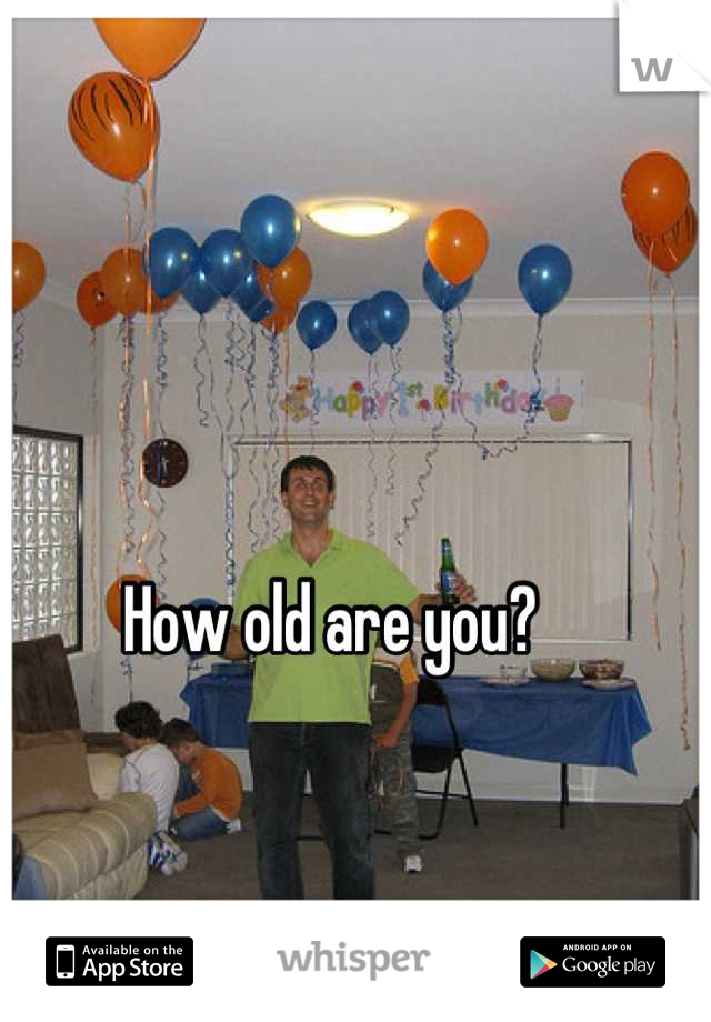 How old are you?