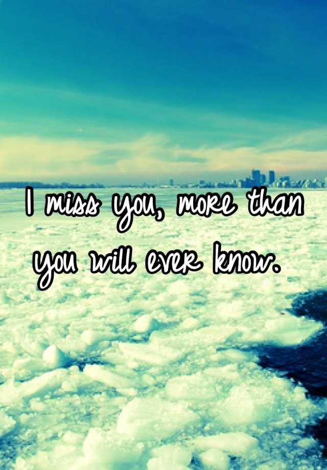 i-miss-you-more-than-you-will-ever-know