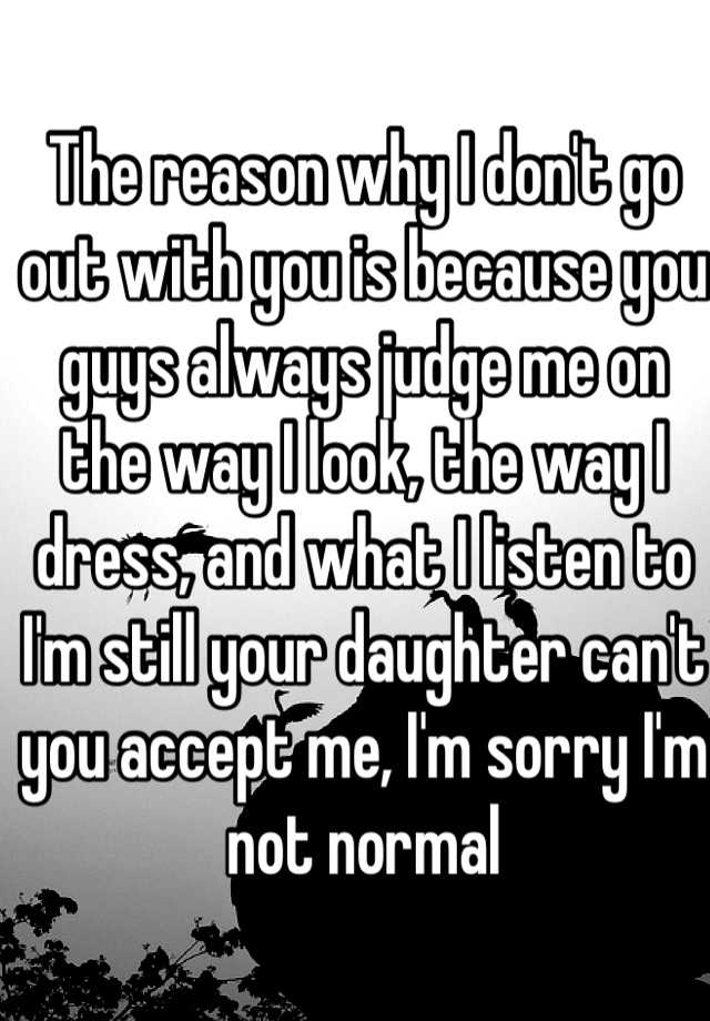 the-reason-why-i-don-t-go-out-with-you-is-because-you-guys-always-judge