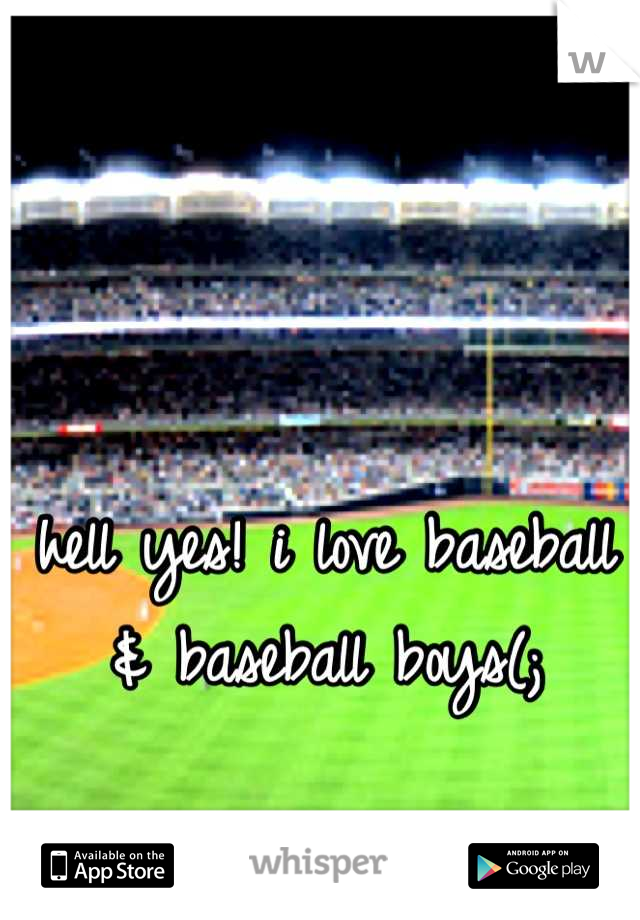 hell yes! i love baseball & baseball boys(;
