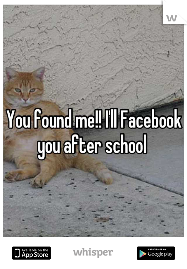 You found me!! I'll Facebook you after school 