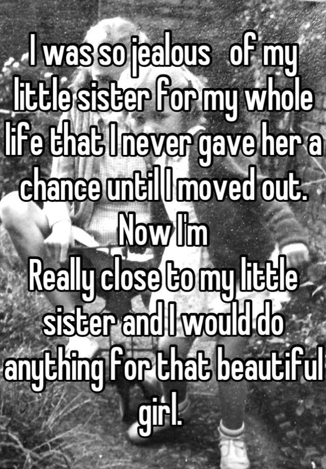 i-was-so-jealous-of-my-little-sister-for-my-whole-life-that-i-never