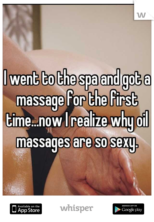 I went to the spa and got a massage for the first time...now I realize why oil massages are so sexy.