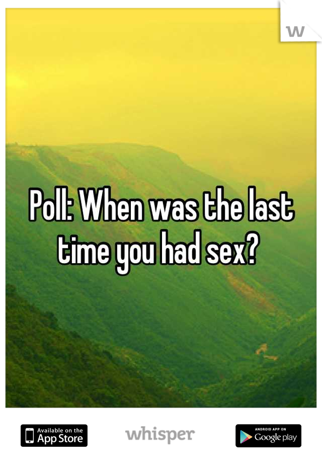 Poll: When was the last time you had sex? 