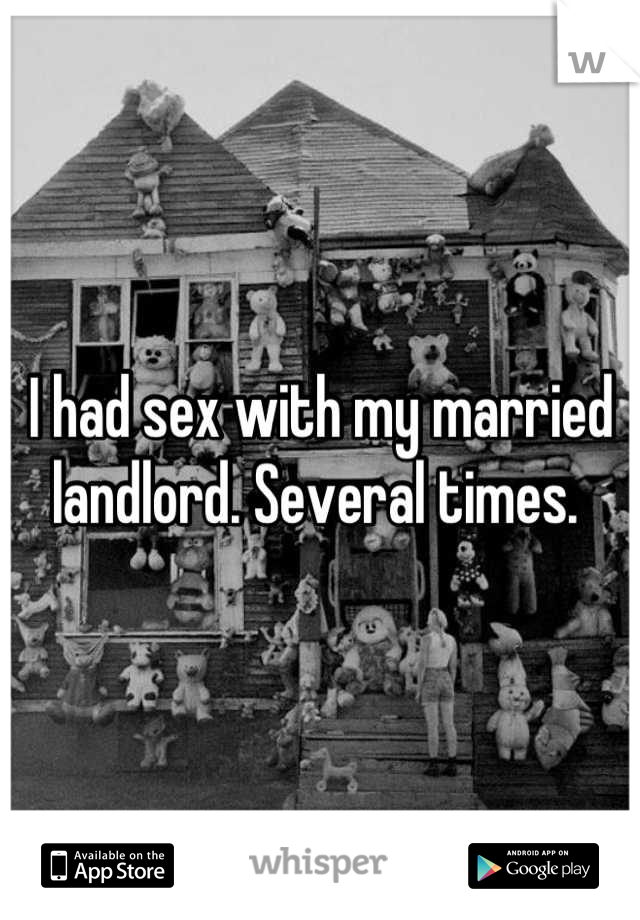 I had sex with my married landlord. Several times. 