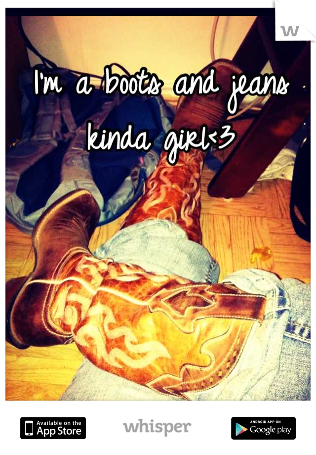 I'm a boots and jeans kinda girl<3