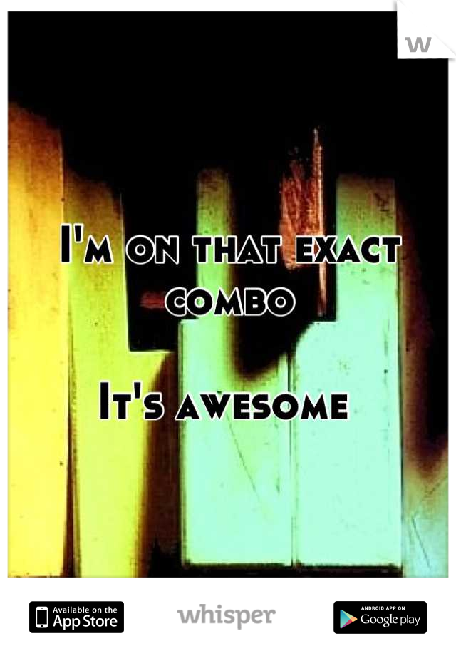 I'm on that exact combo 

It's awesome 