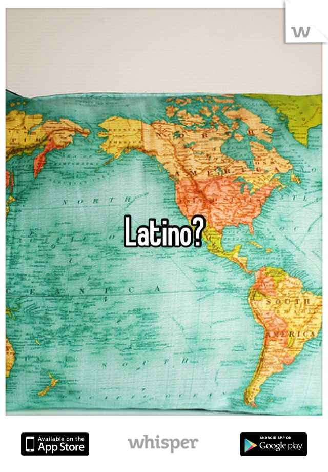 Latino?