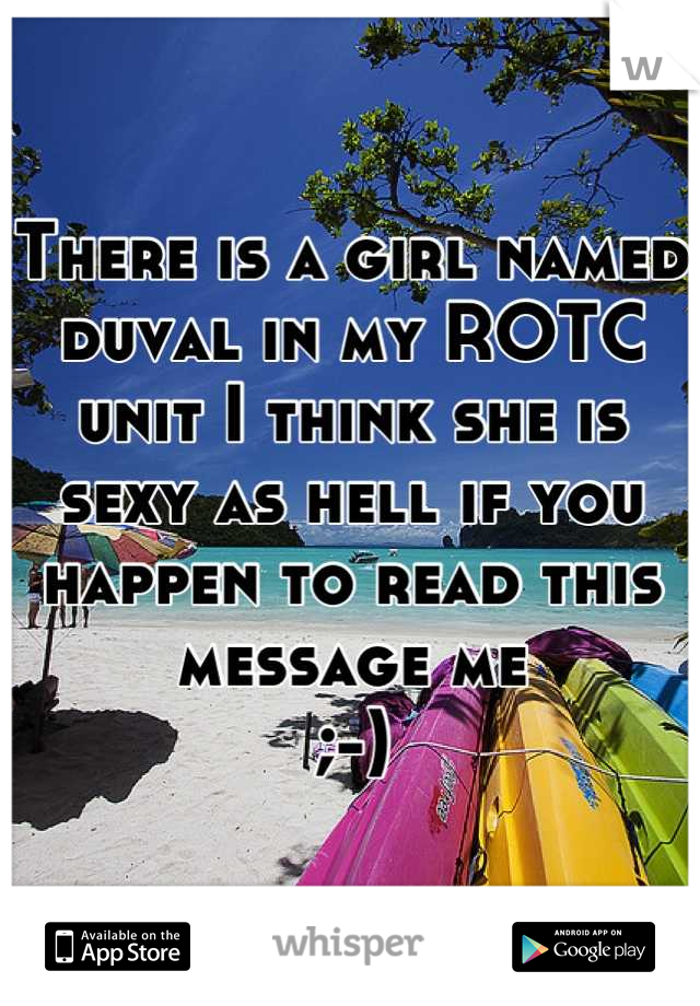 There is a girl named duval in my ROTC unit I think she is sexy as hell if you happen to read this message me 
;-)