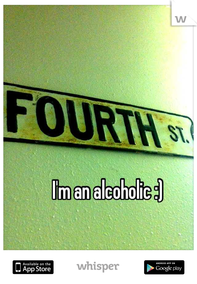 I'm an alcoholic :)