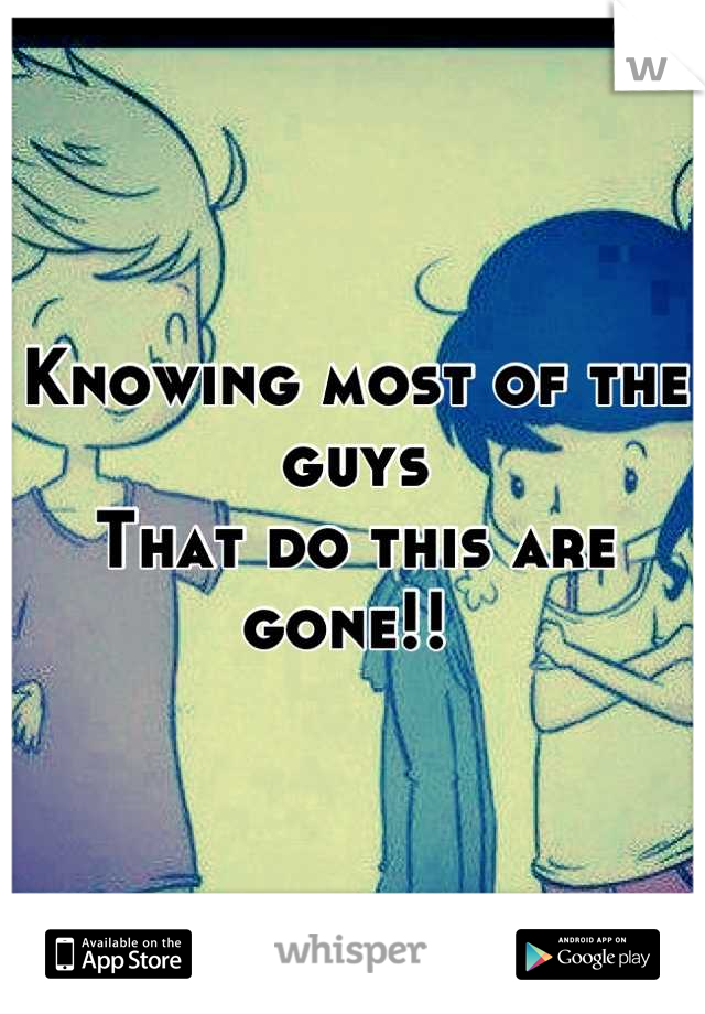 Knowing most of the guys 
That do this are gone!! 