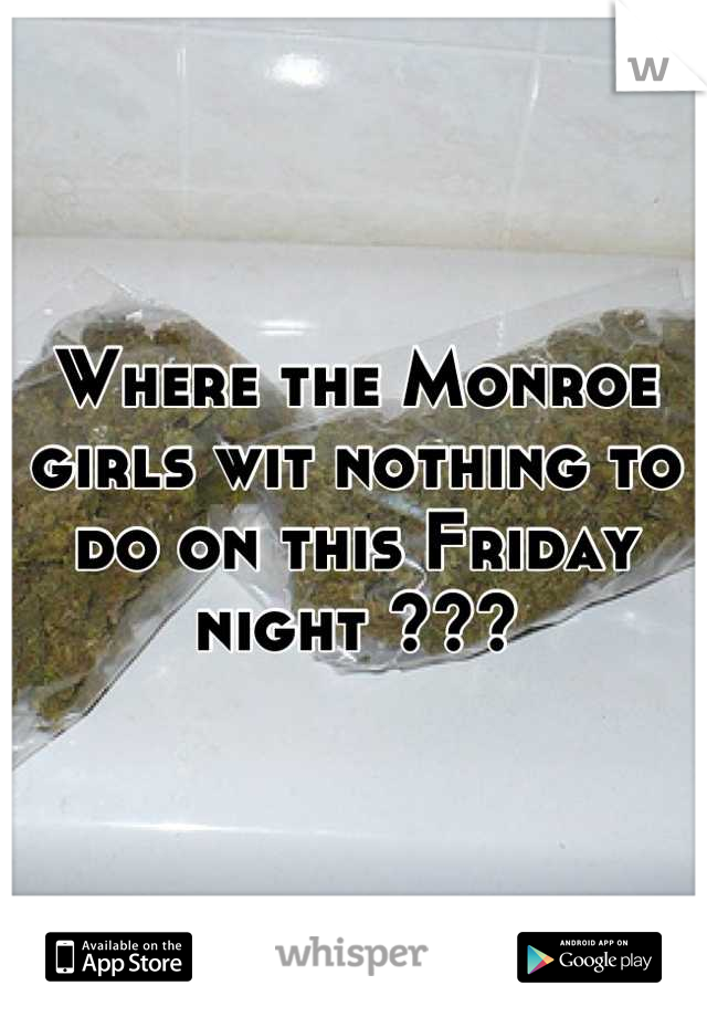 Where the Monroe girls wit nothing to do on this Friday night ???