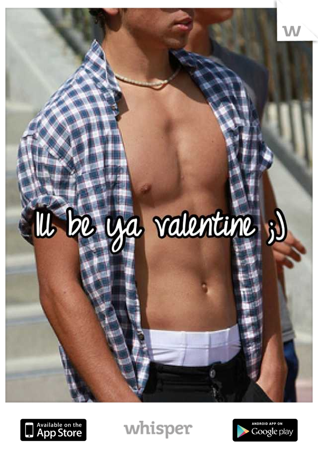 Ill be ya valentine ;)