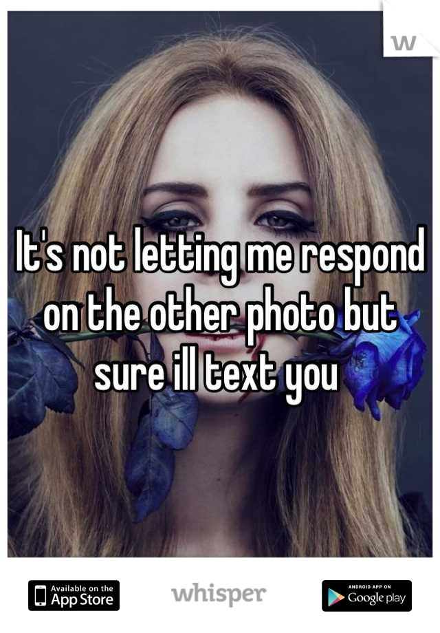 It's not letting me respond on the other photo but sure ill text you 