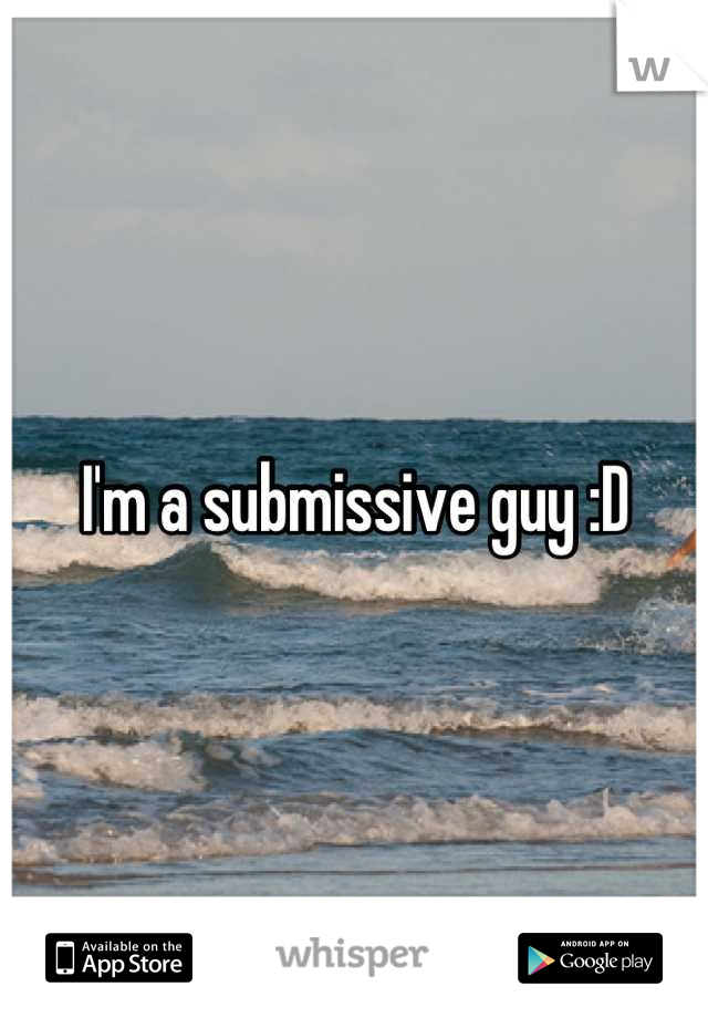 I'm a submissive guy :D