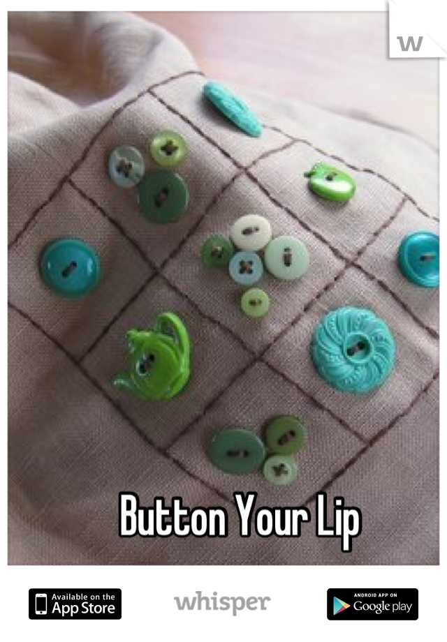 Button Your Lip