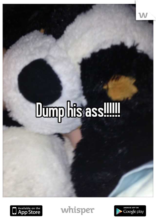 Dump his ass!!!!!!