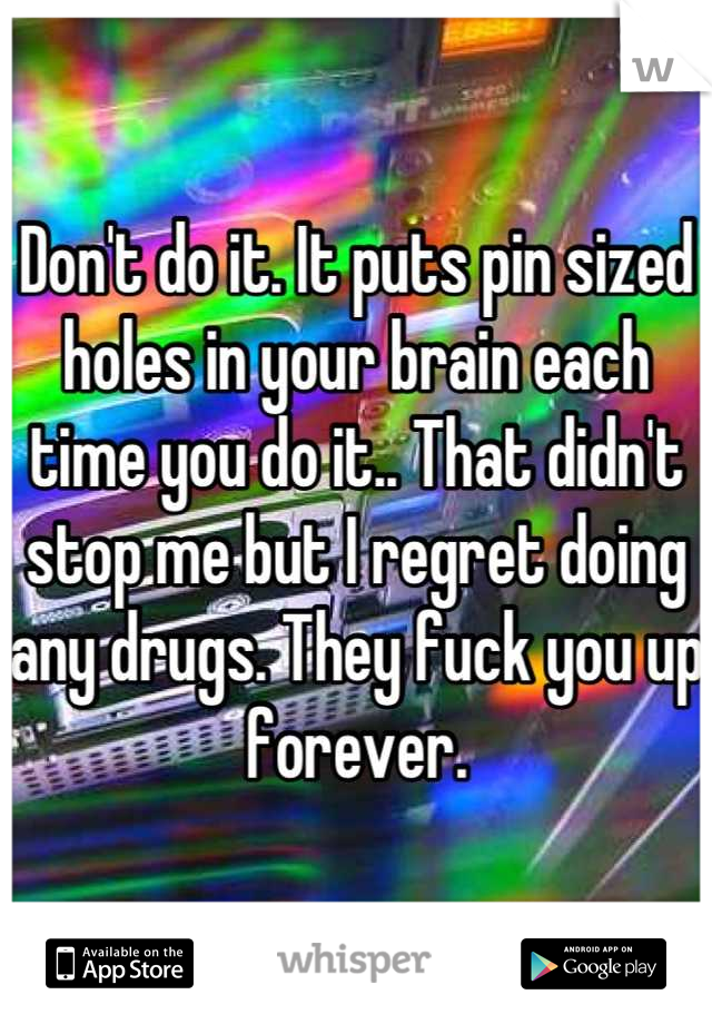Don't do it. It puts pin sized holes in your brain each time you do it.. That didn't stop me but I regret doing any drugs. They fuck you up forever.