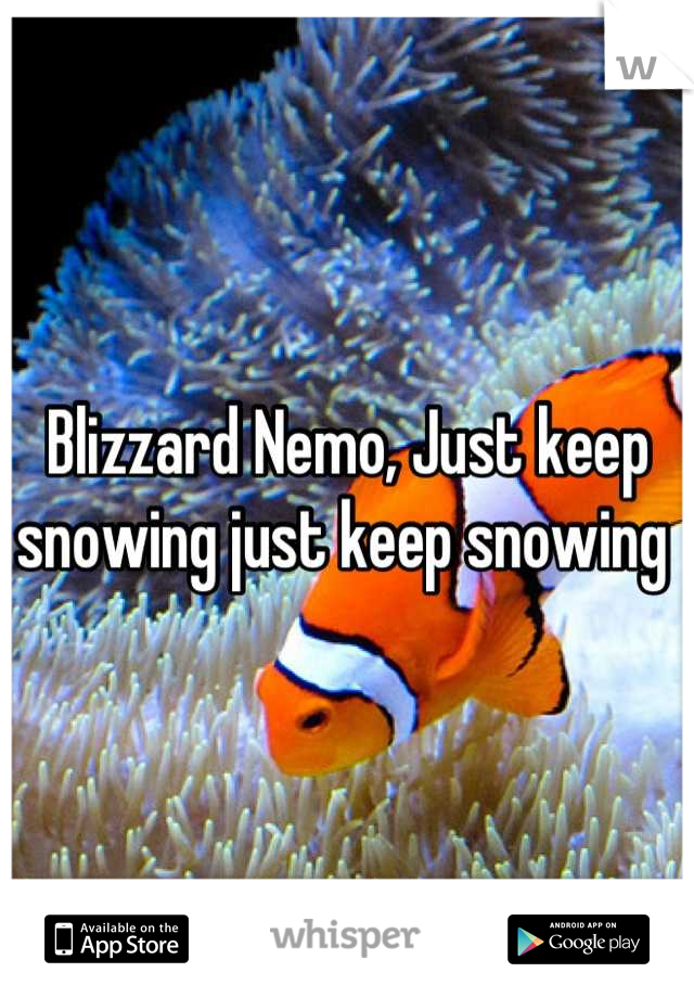 Blizzard Nemo, Just keep snowing just keep snowing 