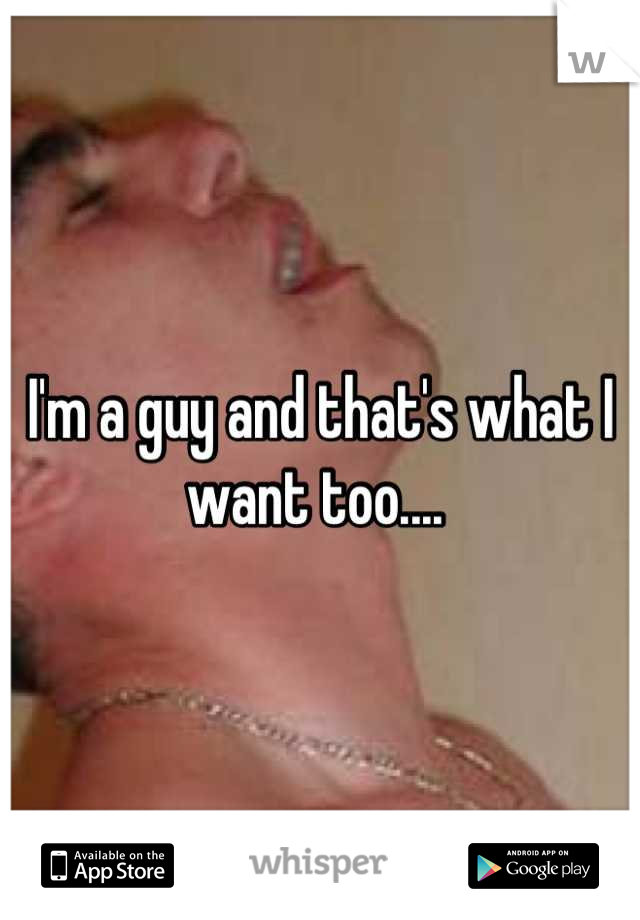 I'm a guy and that's what I want too.... 
