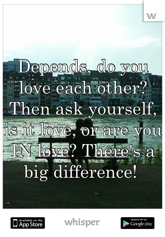 Depends, do you love each other?
Then ask yourself, is it love, or are you IN love? There's a big difference! 