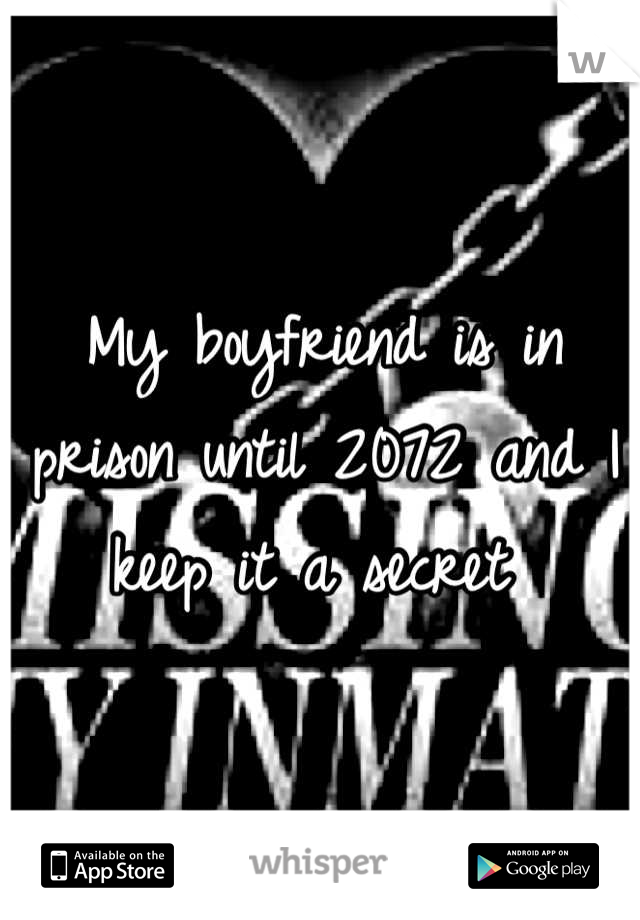 My boyfriend is in prison until 2072 and I keep it a secret 