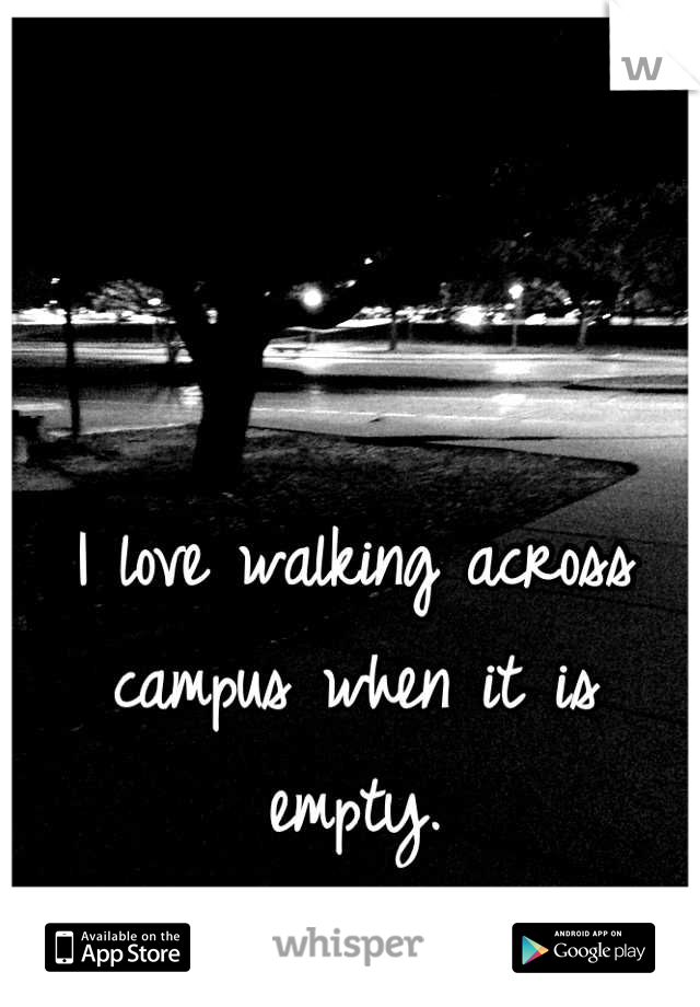 


I love walking across campus when it is empty.