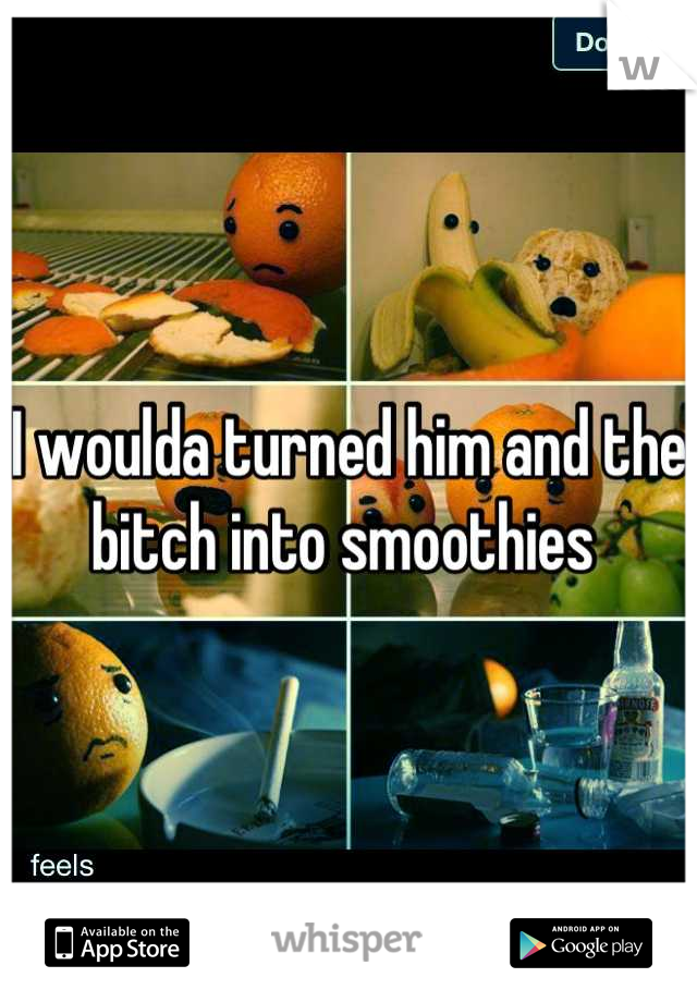I woulda turned him and the bitch into smoothies 