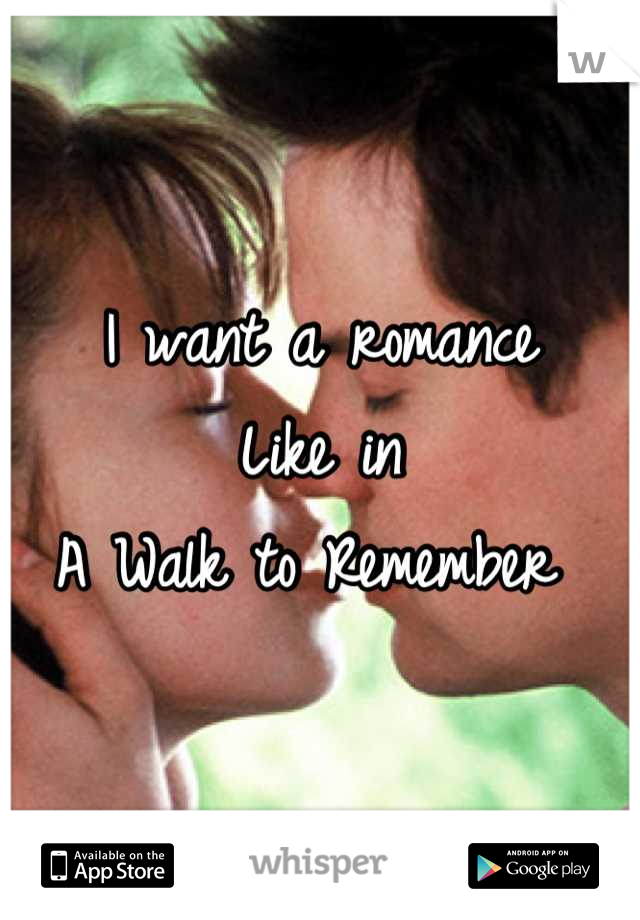 I want a romance
Like in
A Walk to Remember 