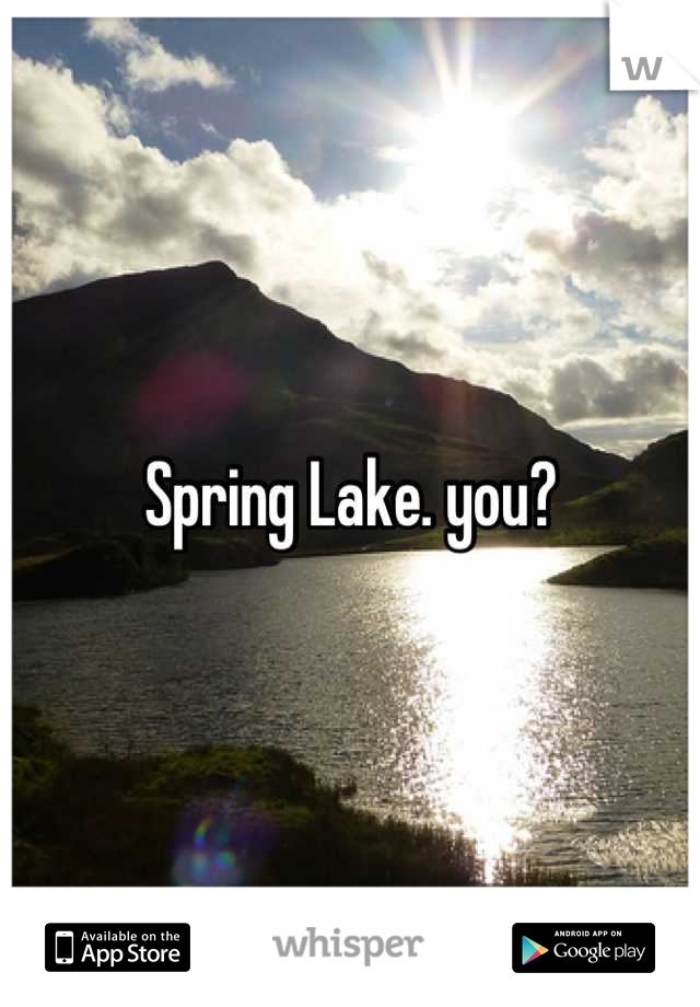 Spring Lake. you?