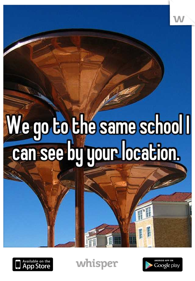 We go to the same school I can see by your location. 