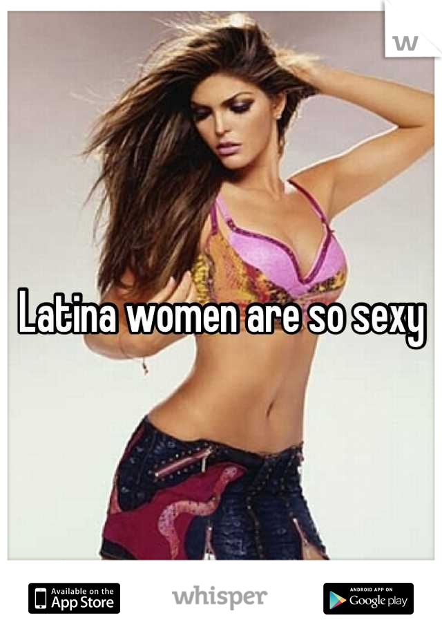 Latina women are so sexy