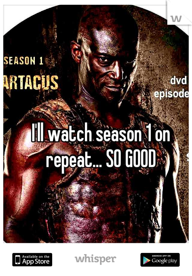 I'll watch season 1 on repeat... SO GOOD