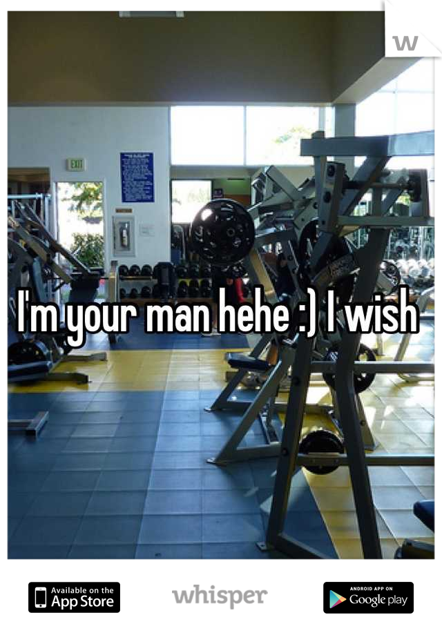 I'm your man hehe :) I wish 
