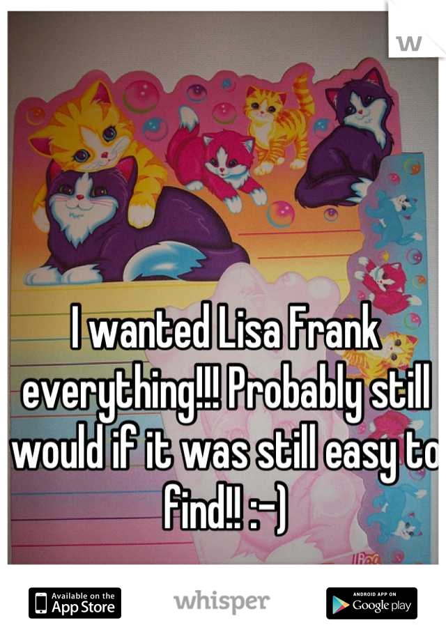 I wanted Lisa Frank everything!!! Probably still would if it was still easy to find!! :-)
