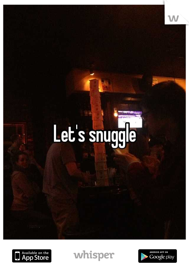 Let's snuggle