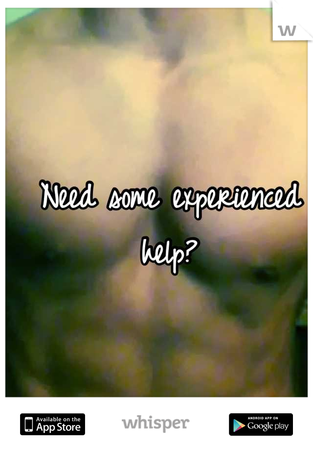 Need some experienced help?